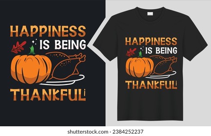 Happiness is Being Thankful thanksgiving t-shirt design. graphic  typography thanksgiving  holiday handwritten shirt. creative vector, Isolated on black background . pumpkin print items and poster