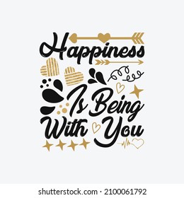 Happiness is being with you - happy valentine day typographic quotes vector graphic.