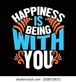 happiness is being with you, thank you for happiness of my life, happy valentines day graphic, happiness saying tees illustration design