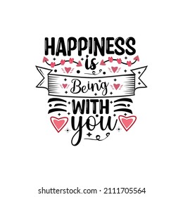 Happiness is being with you typography lettering for t shirt