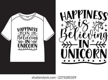 Happiness is believing in unicorn T-Shirt Design