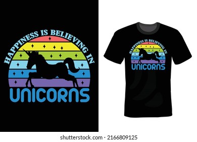 Happiness is Believing in Unicorns, Unicorn T shirt design, vintage, typography