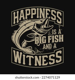 Happiness is a big fish and a witness - Fishing quotes vector design, t shirt design