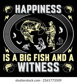 Happiness Is A Big Fish And A Witness Funny Fishing T-Shirt Sublimation Vector Graphic Design