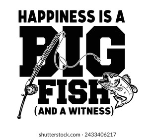 Happiness Is A Big Fish And A Witness Svg,Fishing Svg,Fishing Quote Svg,Fisherman Svg,Fishing Rod,Dad Svg,Fishing Dad,Father's Day,Lucky Fishing Shirt,Cut File,Commercial Use svg