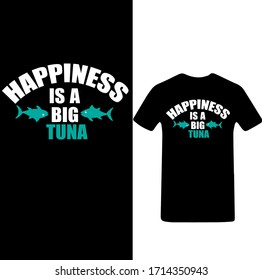 Happiness is a Big Tuna-Tuna Day T-shirt Vector.