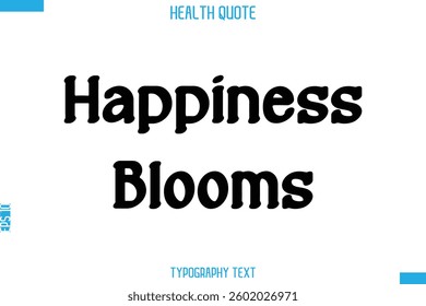Happiness Blooms   -Handwritten Text Typography Health Quote