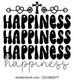 Happiness - Boho Style Religious Biblical Christian Jesus Quotes T-shirt And SVG Design. Motivational Inspirational SVG Quotes T shirt Design, Vector EPS Editable Files.