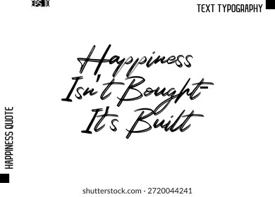 Happiness Isn’t Bought—It’s Built    -Happiness Quote Brush Typography Handwritten Lettering Design