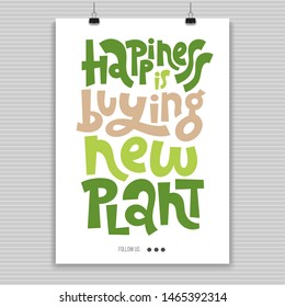 Happiness is buying new plant. Poster with hand drawn vector lettering. Phrase about growing domestic plants. Modern concept typography quote for flower shop, plant business, decor element. 