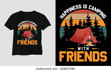Happiness is camping with friends - Camping T-shirt Design vector. Best use for T-Shirt, mag, sticker, wall mat, etc. Hiking, Mountain rock, Forest, fire, enjoy, hobby