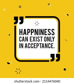 Happiness can Exist only in Acceptance 