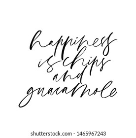 Happiness is chips and guacamole ink pen vector lettering. Optimist phrase, hipster saying handwritten calligraphy. T shirt decorative print. Positive message. Happy lifestyle slogan.