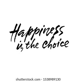 Happiness is the choice. Hand drawn dry brush lettering. Vector typography design. Handwritten inscription.