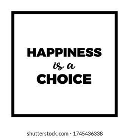 Happiness is a choice, Motivational quote, typographic vector, lettering inspirational phrase design