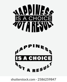 Happiness is a Choice, not a Result Bold Motivational Typography Design, Black and White Inspirational Quote, Happiness Typography Art, Minimalist Motivational Poster Happiness is a Choice Quote