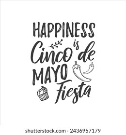 Happiness is Cinco de Mayo Fiesta! Cinco de mayo t-shirt vector designs.

