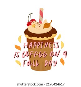 Happiness is coffee on a fall day. Autumn drinks. Fall coffee. Pumpkin drink.