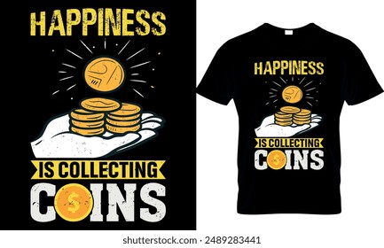 happiness is collecting coins
 t-shirt design template