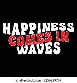Happiness Comes In Waves, Merry Christmas shirts Print Template, Xmas Ugly Snow Santa Clouse New Year Holiday Candy Santa Hat vector illustration for Christmas hand lettered