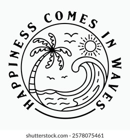 Happiness Comes in Waves, Ocean T-Shirt, Summer Vacation Tee, Summer Trip Shirt, Surf Lover Shirt, Wave Lover Shirt, Beach Vibes Shirt. big waves in summer beach paradise theme T-shirt print, 