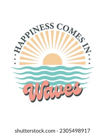 happiness comes in waves retro design for t-shirts , mom quotes,  t-shirt, cards, frame artwork, phone cases, bags, mugs, stickers, tumblers, print, etc