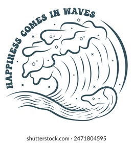 Happiness comes in waves, Summer text with a waves vector illustration, Summer Beach Wave Vector illustration for tshirt, badge