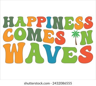 Happiness Comes  In Waves T-shirt, Happy Summer Day T-shirt, Happy Summer Day Retro svg,Hello Summer Retro Svg,summer Beach Vibes Shirt, Vacation, Cut File for Cricut svg