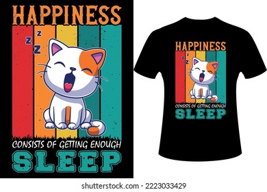 "Happiness consists of getting enough sleep" Quote Retro vintage T-shirt design for any color t-shirt, Cat sleeping vector illustration design for t-shirt.