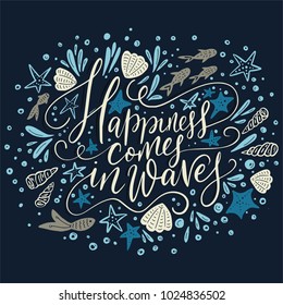 Happiness cpmes in waves. Vector lettering card with handdrawn phrase with fishes, starfishes and shells.