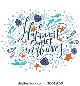 Happiness cpmes in waves. Vector lettering card with handdrawn phrase with fishes, starfishes and shells.