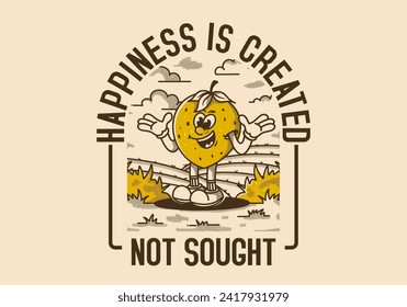 Happiness is created Not sought. Character illustration of a happy strawberry in the garden