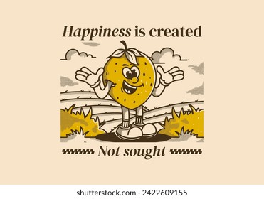 Happiness is created Not sought. Character illustration of a happy strawberry in the garden