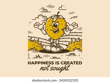 Happiness is created Not sought. Character illustration of a happy strawberry in the garden