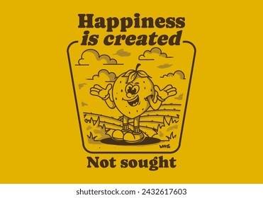 Happiness is created Not sought. Character illustration of a happy strawberry in the garden