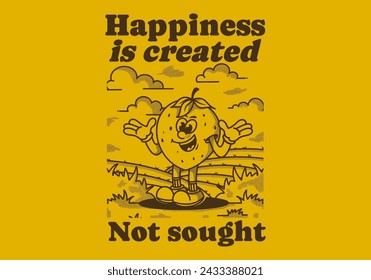 Happiness is created Not sought. Character illustration of a happy strawberry in the garden