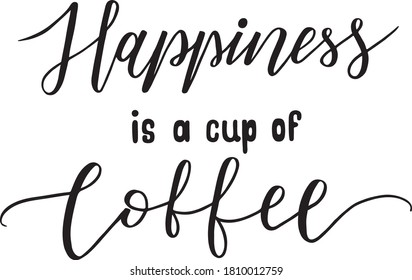 Happiness is a cup of coffee SVG Cut Files, Coffee SVG, Morning Quote, Hand Lettered, Print File,Digital File,Commercial Use 