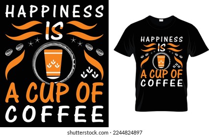 happiness is a cup of coffee. coffee t-shirt design. coffee makes life better. 