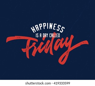 "Happiness is a day called Friday" Vintage Funny retro old school t shirt apparel print wall art poster graphics. Hand crafted lettering. Typographic Calligraphic Quote design. Vector illustration.