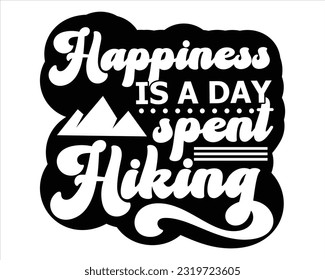 Happiness Is a Day Spend Hiking Svg Design, Hiking Svg Design, Mountain illustration, outdoor adventure ,Outdoor Adventure Inspiring Motivation Quote, camping, hiking svg