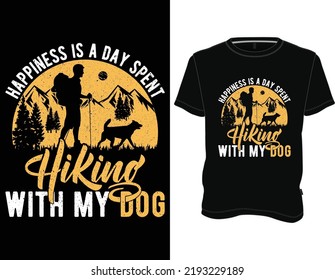 Happiness Is A Day Spent Hiking With My Dog T-shirt. Hiking T-shirt Design Graphic Vector.