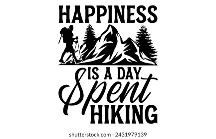 Happiness Is A Day Spent Hiking - Hiking T Shirt Design, Hand drawn vintage hand lettering and decoration elements, prints for posters, covers with white background.