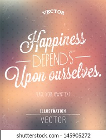 Happiness depends upon ourselves. Lettering. Vintage background with typographic retro design.