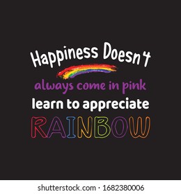 Happiness Doesn't Always Come In Pink Learn To Appreciate Rainbow T-shirt Design.Graphics Vector For T-shirt.