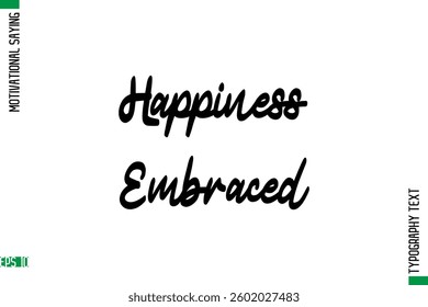Happiness Embraced  Motivational Quote In Cursive Text Typography