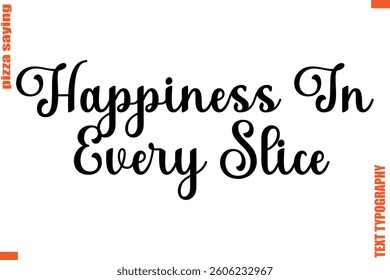 Happiness In Every Slice Quote in Cursive Text Typography Lettering 