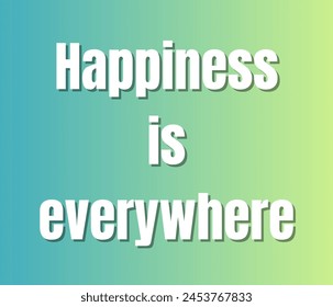 Happiness is everywhere quotes typography for printing items, t-shirts, and mug printing. Inspirational and motivational quotes typography designs: for prints, posters, cards, t shirt, coffee mug hood
