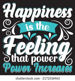 happiness is the feeling, that power, power increases, typography graphic design, for t-shirt prints, vector illustration