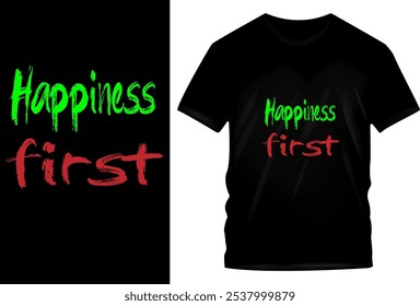 Happiness First - Motivierendes T-Shirt Design mit grüner und roter handgeschriebener Typografie auf schwarzem Tee