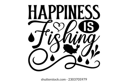 Happiness Is Fishing - Fishing SVG Design, Calligraphy graphic design, this illustration can be used as a print on t-shirts, bags, stationary or as a poster.
